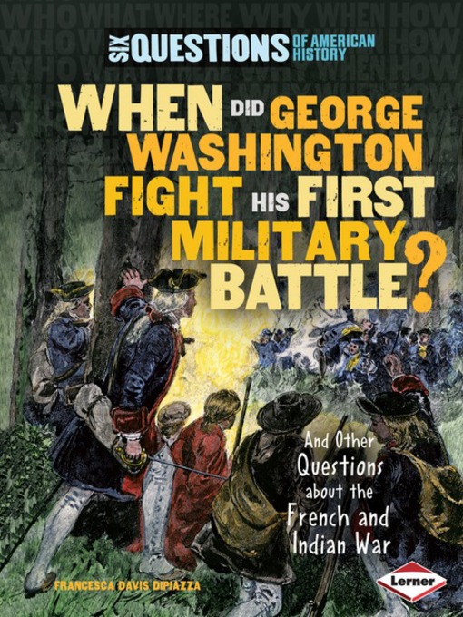 Title details for When Did George Washington Fight His First Military Battle? by Francesca Davis DiPiazza - Available